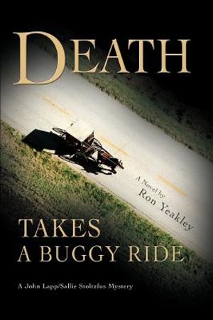 Death Takes a Buggy Ride: A John Lapp/Sallie Stoltzfus Mystery image number 0
