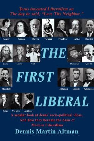 The First Liberal: A Secular Look at Jesus' Socio-Political Ideas and How They Became the Basis of Modern Liberalism image number 0