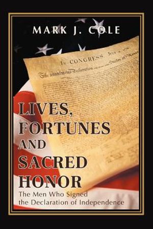 Lives, Fortunes and Sacred Honor: The Men Who Signed the Declaration of Independence image number 0