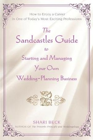 The Sandcastles Guide to Starting and Managing Your Own Wedding-Planning Business: How to Enjoy a Career in One of Today's Most Exciting Professions image number 0