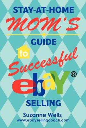 Stay-At-Home Mom's Guide to Successful eBay Selling image number 0