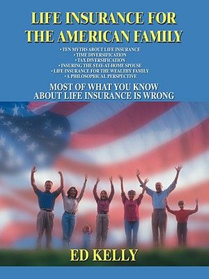 Life Insurance for the American Family: Most of What You Know about Life Insurance Is Wrong image number 0