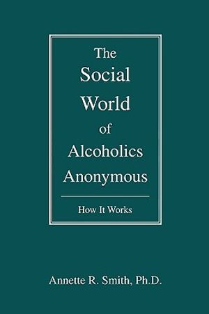 The Social World of Alcoholics Anonymous: How It Works image number 0