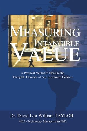 Measuring Intangible Value: A Practical Method to Measure the Intangible Elements of Any Investment Decision image number 0