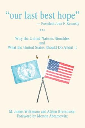 Our Last Best Hope -President John F. Kennedy: Why the United Nations Stumbles and What the United States Should Do about It image number 0