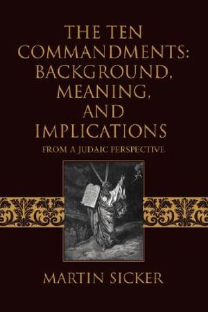 The Ten Commandments: Background, Meaning, and Implications: From a Judaic Perspective image number 0