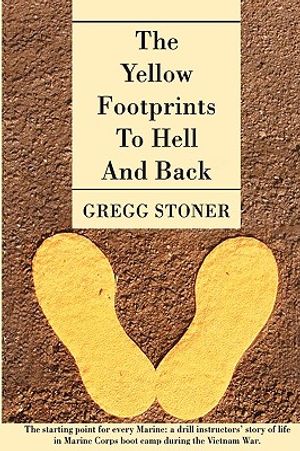 The Yellow Footprints to Hell and Back: The Starting Point for Every Marine: A Drill Instructors' Story of Life in Marine Corps Boot Camp During the V image number 0