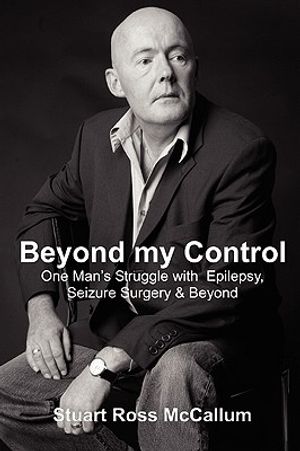 Beyond My Control: One Man's Struggle with Epilepsy, Seizure Surgery & Beyond image number 0