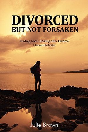 Divorced But Not Forsaken: Experiencing God's Healing as Marriage Ends image number 0