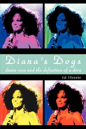 Diana's Dogs: Diana Ross and the Definition of a Diva image number 0
