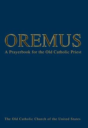 Oremus: A Prayerbook for the Old Catholic Priest image number 0