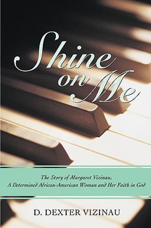 Shine on Me: The Story of Margaret Vizinau, a Determined African-American Woman and Her Faith in God image number 0