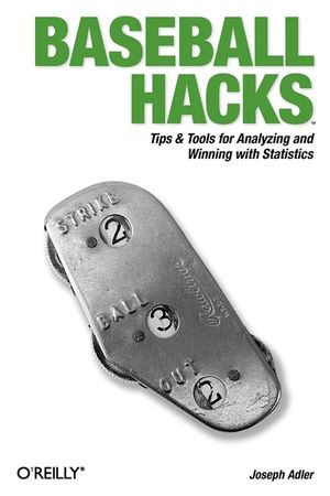 Baseball Hacks: Tips & Tools for Analyzing and Winning with Statistics image number 0
