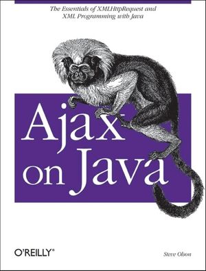 Ajax on Java: The Essentials of Xmlhttprequest and XML Programming with Java image number 0
