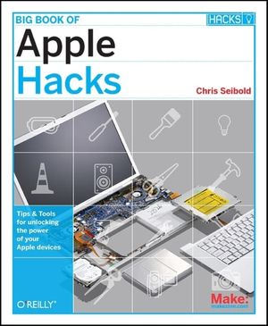 Big Book of Apple Hacks: Tips & Tools for Unlocking the Power of Your Apple Devices image number 0