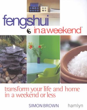 Feng Shui in a Weekend: Transform Your Life and Home in a Weekend or Less image number 0