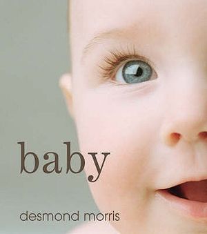 Baby: The Amazing Story of the First Two Years of Life. Desmond Morris image number 0