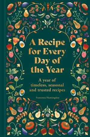 A Recipe for Every Day of the Year: A Year of Timeless, Seasonal and Trusted Recipes image number 0