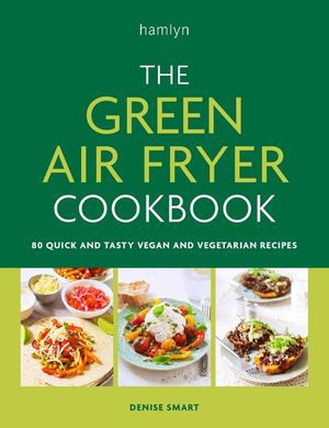 The Green Air Fryer Cookbook: 80 Quick and Tasty Vegan and Vegetarian Recipes image number 0