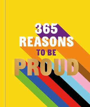 365 Reasons to Be Proud: A Little Book of Perfect Words to Celebrate Every Colour of the Rainbow image number 0