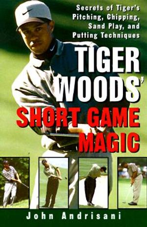 The Short Game Magic of Tiger Woods: An Analysis of Tiger's Pitching, Chipping, Sand Play and Putting Techniques image number 0