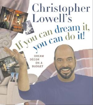 Christopher Lowell's If You Can Dream It, You Can Do It!: Dream Decor on a Budget image number 0