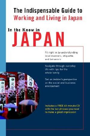 In the Know in Japan: The Indispensable Guide to Working and Living in Japan [With 60 Minute] image number 0