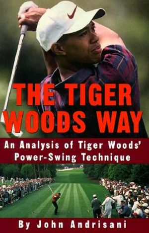 The Tiger Woods Way: An Analysis of Tiger Woods' Power-Swing Technique image number 0