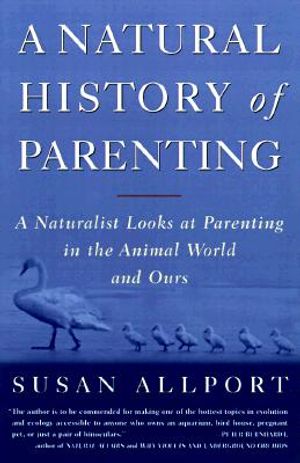 A Natural History of Parenting: A Naturalist Looks at Parenting in the Animal World and Ours image number 0