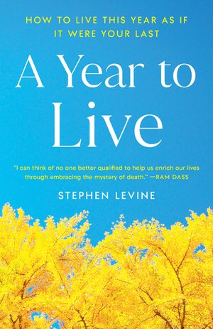 A Year to Live: How to Live This Year as If It Were Your Last image number 0