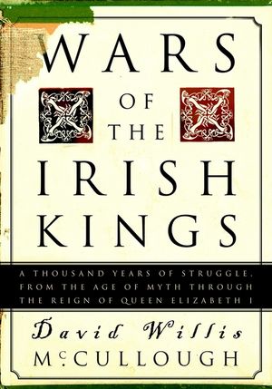 Wars of the Irish Kings: A Thousand Years of Struggle, from the Age of Myth Through the Reign of Queen Elizabeth I image number 0