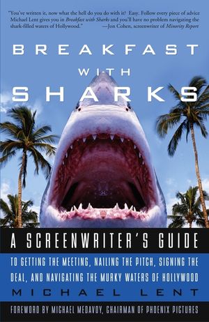 Breakfast with Sharks: A Screenwriter's Guide to Getting the Meeting, Nailing the Pitch, Signing the Deal, and Navigating the Murky Waters of image number 0