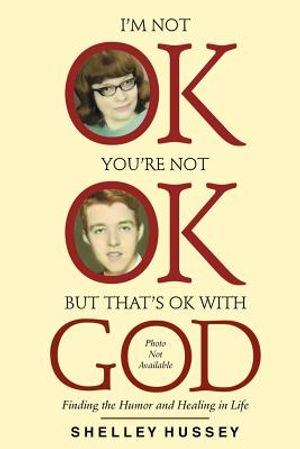 I'm Not OK, You're Not OK, But That's OK With God: Finding the Humor and Healing in Life image number 0