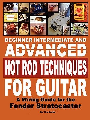 Beginner Intermediate and Advanced Hot Rod Techniques for Guitar a Fender Stratocaster Wiring Guide image number 0