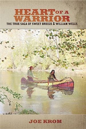 Heart of a Warrior: The True Saga of Sweet Breeze and William Wells image number 0