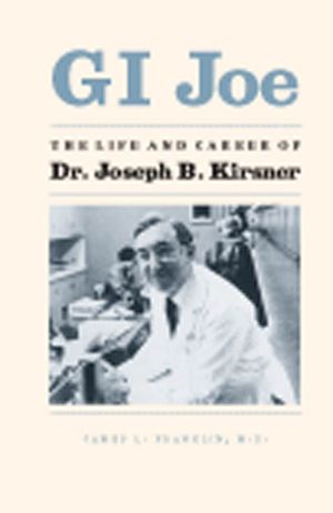 GI Joe: Life and Career of Dr. Joseph B. Kirsner image number 0
