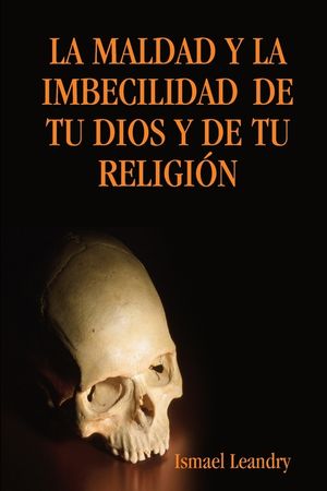 La Maldad Y La Imbecilidad de Tu Dios Y de Tu Religi&oacute;n image number 0