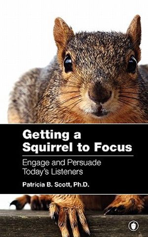 Getting a Squirrel to Focus Engage and Persuade Today's Listeners image number 0