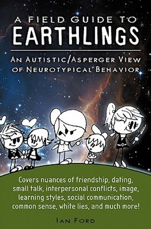 A Field Guide to Earthlings: An autistic/Asperger view of neurotypical behavior image number 0