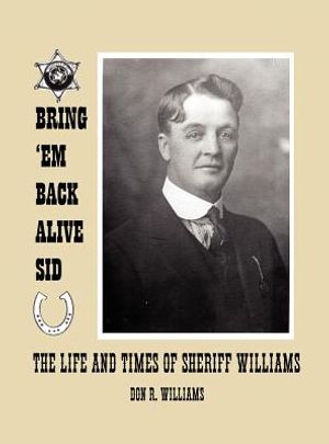 Bring 'em Back Alive Sid-The Life and Times of Sheriff Williams image number 0