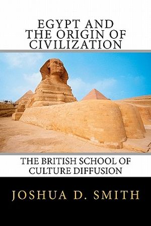 Egypt and the Origin of Civilization: The British School of Culture Diffusion, 1890s-1940s image number 0