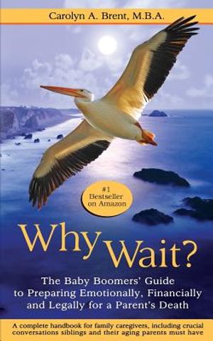 Why Wait? the Baby Boomers' Guide to Preparing Emotionally, Financially and Legally for a Parent's Death image number 0
