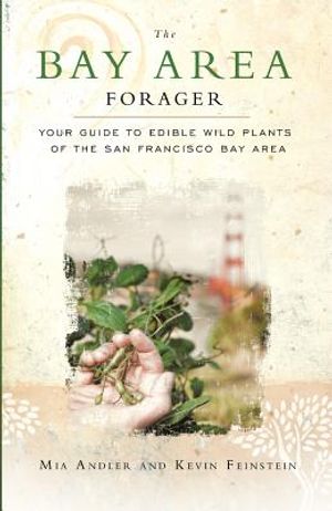 The Bay Area Forager: Your Guide to Edible Wild Plants of the San Francisco Bay Area image number 0