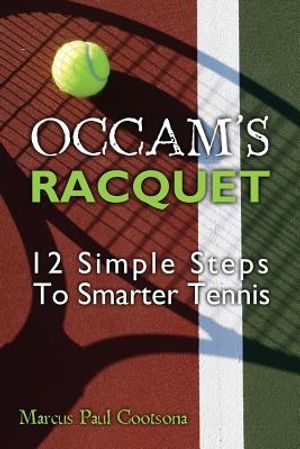 Occam's Racquet: 12 Simple Steps To Smarter Tennis image number 0