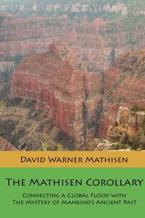 The Mathisen Corollary: Connecting a Global Flood with the Mystery of Mankind's Ancient Past image number 0