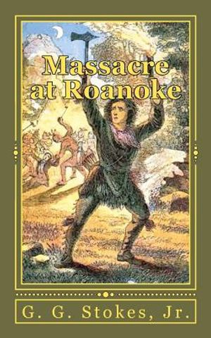 Massacre at Roanoke: The Destruction of a Georgia Town. An Incident in the Creek War of 1836 image number 0