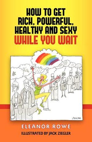 How To Get Rich, Powerful, Healthy And Sexy While You Wait image number 0