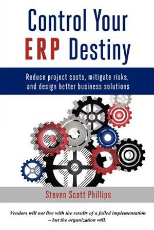 Control Your ERP Destiny: Reduce Project Costs, Mitigate Risks, and Design Better Business Solutions image number 0