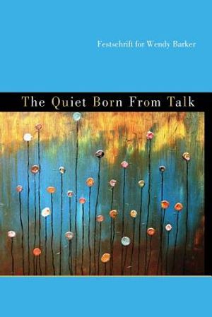 The Quiet Born from Talk: Festschrift for Wendy Barker image number 0