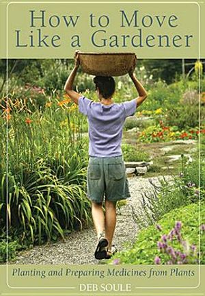 How to Move Like a Gardener: Planting and Preparing Medicines from Plants image number 0